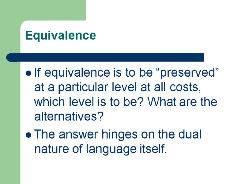 Equivalence If equivalence is to be “preserved” at a particular level at all costs,